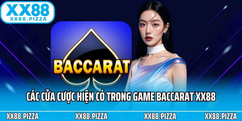 Các cửa cược hiện có trong game Baccarat XX88 online