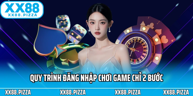 Quy trình đăng nhập chơi game chỉ 2 bước